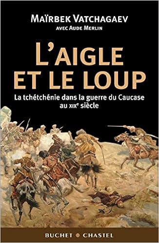 L Aigle Et Le Loup La Tchetchenie Dans La Guerre Du Caucase Au Xixe Siecle Amazon Fr Vatchagaev Mairbek Merlin Aude Livres