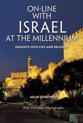 On-Line with Israel at the Millennium: Insights into Life & Religion by Micah D. Halpern