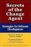 Secrets of the Change Agent : Strategies for Software Development, Buckley, Christian D. and Pulsipher, Darren W., 0974488704