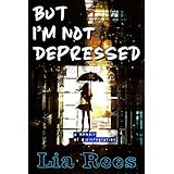 But I'm Not Depressed: A memoir of disintegration