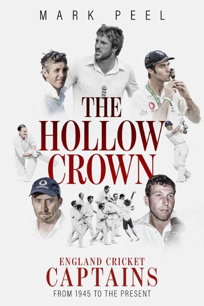 The Hollow Crown: England Cricket Captains from 1945 to the Present