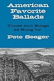 American Favorite Ballads: Tunes and Songs As Sung by Pete Seeger