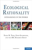 Ecological Rationality: Intelligence in the World (Evolution and Cognition (Hardcover))