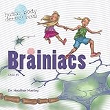Brainiacs: An Imaginative Journey Through the Nervous System (Human Body Detectives) (Volume 5)