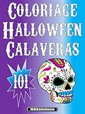 Coloriage Spécial Halloween - 101 Calaveras: 101 dessins complexes de crânes en sucre mexicains (French Edition) by 