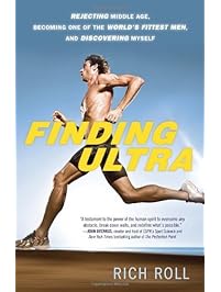 Finding Ultra: Rejecting Middle Age, Becoming One of the World's Fittest Men, and Discovering Myself