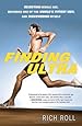 Finding Ultra: Rejecting Middle Age, Becoming One of the World's Fittest Men, and Discovering Myself