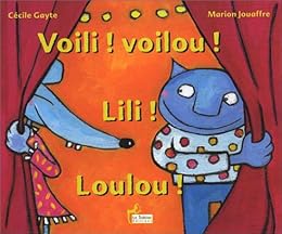 Voili, voilou ! Lili ! Loulou !
