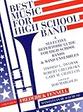 Best Music for High School Band : A Selective Repertoire Guide for High School Bands and Wind Ensembles, Dvorak, Thomas L., 0931329035