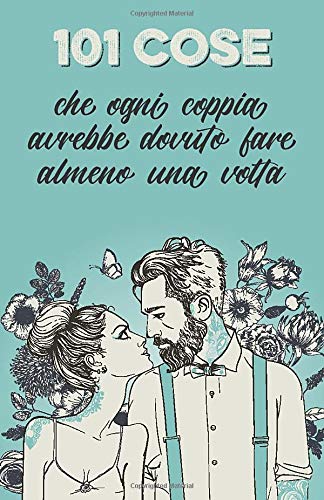 101 Cose Che Ogni Coppia Avrebbe Dovuto Fare Almeno Una Volta Il Regalo Speciale Per Le Coppie Italian Edition Lennarz Alexandra Amazon Com Books