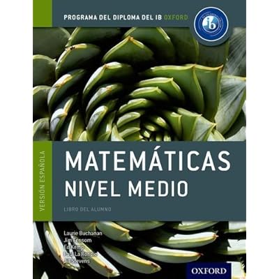 Programa del Diploma del IB Oxford: IB Matemáticas Nivel Medio Libro del Alumno (Programa del Diploma Del IB Oxford / Oxford IB Diploma Program) Programa del Diploma del IB Oxford: IB Matemáticas Nivel Medio Libro del Alumno (Programa del Diploma Del IB Oxford / Oxford IB Diploma Program)