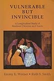 Vulnerable but Invincible : A Longitudinal Study of Resilient Children and Youth, Werner, Emmy E. and Smith, Ruth S., 0937431036