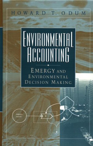 Environmental Accounting: Emergy and Environmental Decision Making, by Howard T. Odum