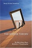 The Mirror Theory: The Way to Inner Peace, Resolution, and Transformation, Betsy Thompson, 157174438X
