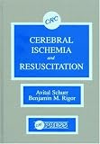 Cerebral Ischemia and Resuscitation by Avital Schurr, Benjamin M. Rigor