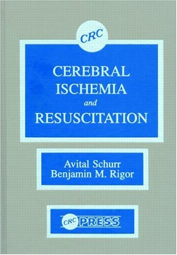 Cerebral Ischemia and Resuscitation by Avital Schurr, Benjamin M. Rigor