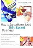 How to Start a Home-Based Gift Basket Business, 2nd (Home-Based Business Series) by 