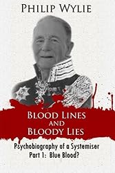 Blood Lines and Bloody Lies: Psychobiography of a Systemiser Part 1: Blue Blood? (Volume 1)