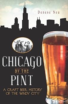 Chicago By The Pint A Craft Beer History Of The Windy