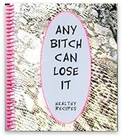 Any Bitch Can Lose It - Healthy Recipes 157166582X Book Cover