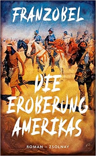 Die Eroberung Amerikas Roman Amazon De Franzobel Bucher