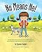 No Means No!: Teaching personal boundaries, consent; empowering children by respecting their choices and right to say 'no!'