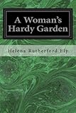 A Woman's Hardy Garden by 