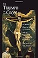 The Triumph of the Cross: The Passion of Christ in Theology and the Arts from the Renaissance to the Counter-Reformation