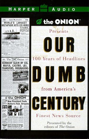The Onion Presents Our Dumb Century 100 Years Of Headlines From America S Finest News Source Dikkers Scott Amazon Sg Books