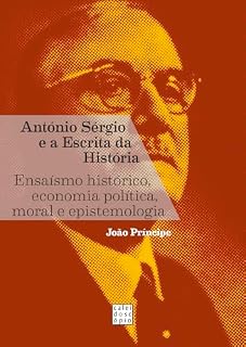 Livro António Sérgio e a escrita da história: Ensaísmo histórico, economia política, moral e epistemologia
