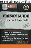 Prison Guide: Survival Secrets Revealed: 2016 Edition