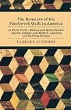 The Romance of the Patchwork Quilt in America in Three Parts - History and Quilt Patches - Quilts, A by Various