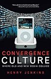 Convergence Culture: Where Old and New Media Collide by Henry Jenkins (2006-08-01) by Henry Jenkins