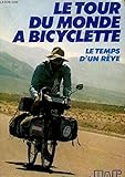 Le Tour du monde à bicyclette: Le temps d'un rêve by