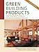 Green Building Products, 3rd Edition: The GreenSpec® Guide to Residential Building Materials--3rd E by Alex Wilson, Mark Piepkorn