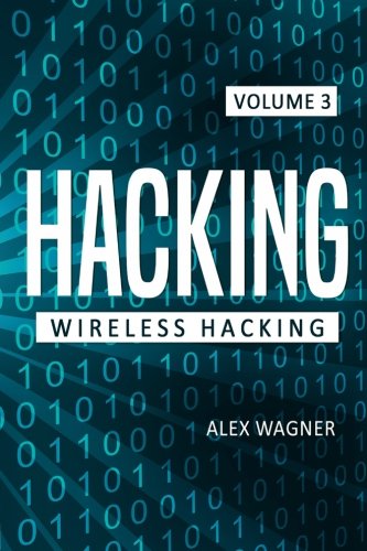 Hacking: Learn fast how to Hack any Wireless Networks, 