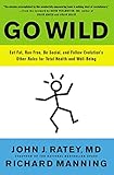 Go Wild: Eat Fat, Run Free, Be Social, and Follow Evolution's Other Rules for Total Health and Well-being