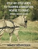 Step By Step Guide To Training A Miniature Horse To Drive: Second Edition by Mindy Schroder