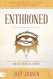 Enthroned: Manifesting the Power and Glory of Your Divine Union in Christ by 