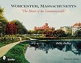 Worcester, Massachusetts: The Heart of the Commonwealth