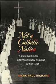 Not A Catholic Nation The Ku Klux Klan Confronts New