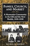 Family, Church and Market : A Mennonite Community in the Old and New Worlds, 1850-1930, Loewen, Royden K., 0252063252