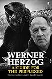 Werner Herzog: A Guide for the Perplexed: Conversations with Paul Cronin by Werner Herzog, Paul Cronin