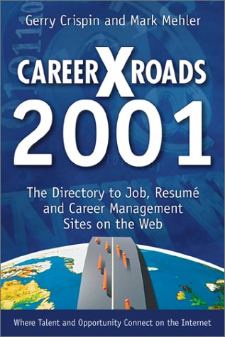 Careerxroads 2001: The Directory to Job, Resume and Career Management Sites on the Web