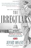 The Irregulars: Roald Dahl and the British Spy Ring in Wartime Washington cover