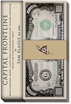 Capital Frontline: Raise Conscious Money & Jump-Start Your Business within Healing Capitalism (Money & Consciousness Book 1) by [Alaoui MS MBA, Sam]