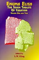 Enuma Elish Vol 1  2: The Seven Tablets of Creation; The Babylonian and Assyrian Legends Concerning the Creation of the World and of Mankind