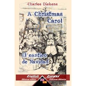 A Christmas Carol - El cántico de Navidad: Bilingual parallel text - Textos bilingües en paralelo: English - Spanish / Inglés - Español (Spanish a