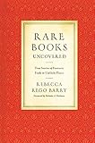 Rare Books Uncovered: True Stories of Fantastic Finds in Unlikely Places by Rebecca Rego Barry, Nicholas A. Basbanes