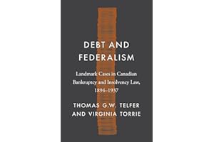 Debt and Federalism: Landmark Cases in Canadian Bankruptcy and Insolvency Law, 1894-1937